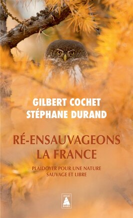 Ré-ensauvageons la France: plaidoyer pour une nature sauvage et libre