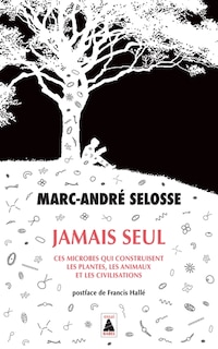 Front cover_Jamais seul : ces microbes qui construisent les plantes, les animaux et les civilisations : essai
