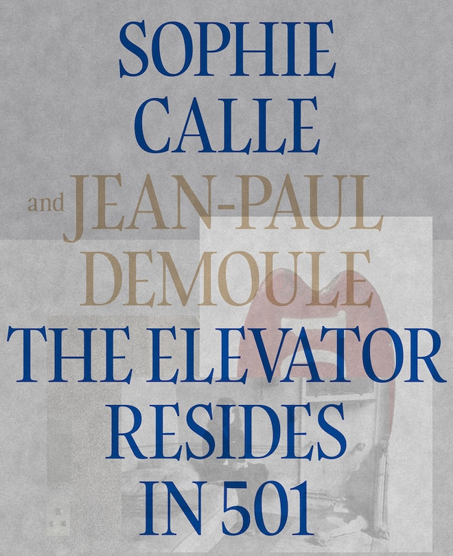 Front cover_Sophie Calle & Jean-Paul Demoule: The Elevator Resides in 501