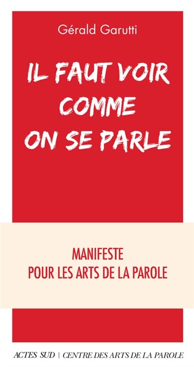 Couverture_Il faut voir comme on se parle : manifeste pour les arts de la parole