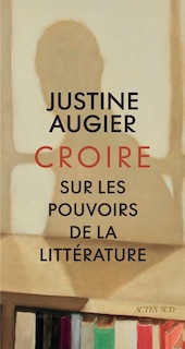 Couverture_Croire : sur les pouvoirs de la littérature : récit