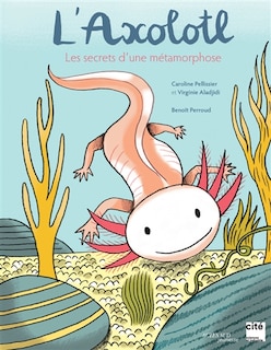 Couverture_L' axolotl, les secrets d'une métamorphose