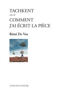 Front cover_Tachkent ; Comment j'ai écrit la pièce