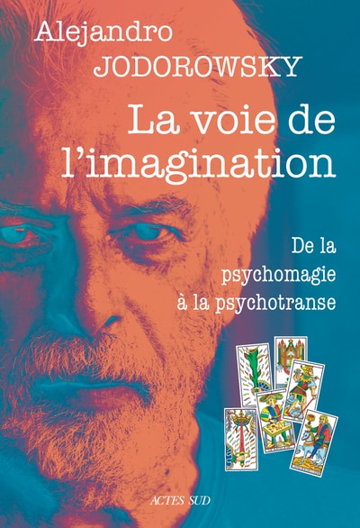 Couverture_La voie de l'imagination : de la psychomagie à la psychotranse : correspondance psychomagique