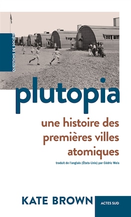 Plutopia: une histoire des premières villes atomiques