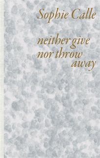 Front cover_Sophie Calle: Neither Give nor Throw Away