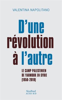 Front cover_D'une révolution à l'autre : le camp palestinien de Yarmouk en Syrie (1956-2019)