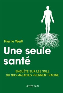 Couverture_Une seule santé : enquête sur les sols où nos maladies prennent racine
