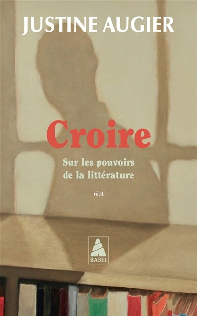Front cover_Croire : sur les pouvoirs de la littérature : récit