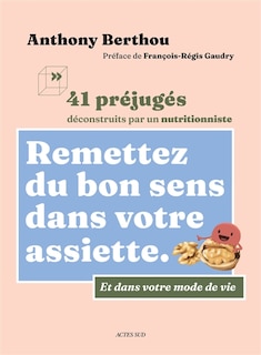 Front cover_Remettez du bon sens dans votre assiette : 41 préjugés déconstruits par un nutritionniste