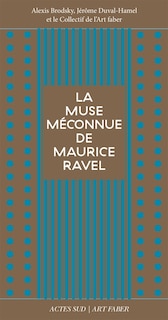 Couverture_La muse m&eacute;connue de Maurice Ravel