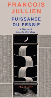 Couverture_Puissance du pensif ou Comment pense la litt&eacute;rature