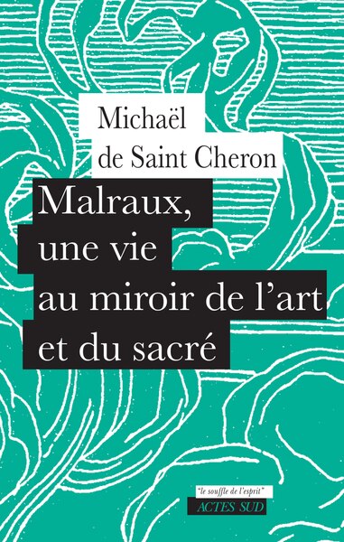 Couverture_Malraux, une vie au miroir de l'art et du sacr&eacute;
