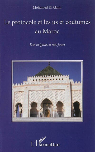 Couverture_Le Protocole Et Les Us Et Coutumes Au Maroc : Des Origines À Nos