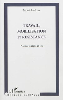 Travail, mobilisation et résis