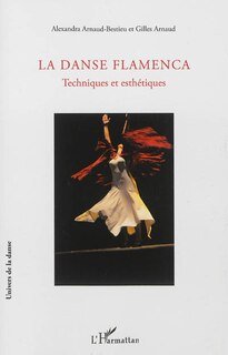Couverture_La Danse Flamenca : Techniques et esthétiques