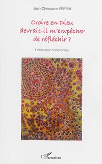 Front cover_Croire en Dieu devrait-il m'empêcher de réfléchir ?