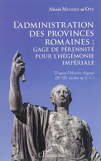 Front cover_L'administration Des Provinces Romaines : Gage De Pérénnité Pour