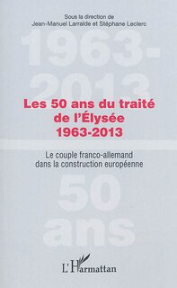 Couverture_Les 50 Ans Du Traité De L'élysée 1963-2013