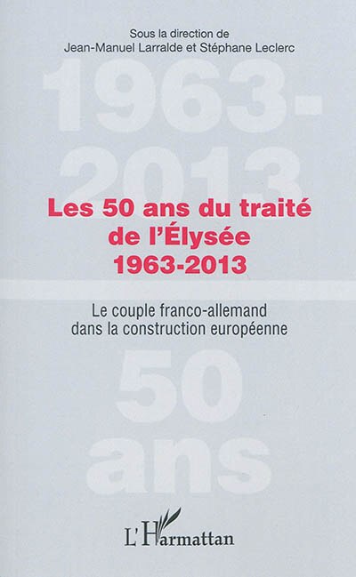 Couverture_Les 50 Ans Du Traité De L'élysée 1963-2013