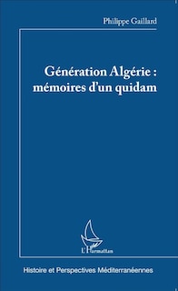 Couverture_G&eacute;n&eacute;ration Alg&eacute;rie : M&eacute;moires D'un Quidam