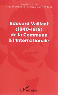 Front cover_Edouard Vaillant (1840-1915) De La Commune À L'internationale