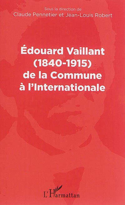 Front cover_Edouard Vaillant (1840-1915) De La Commune À L'internationale