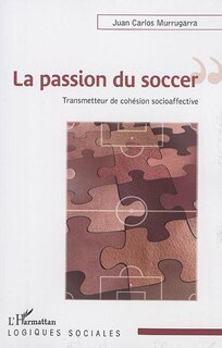 Couverture_La Passion Du Soccer : Transmetteur De Cohésion Socioaffective