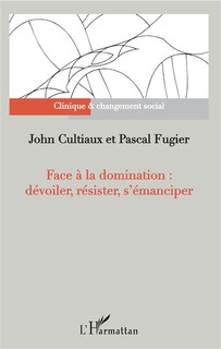 Front cover_Face À La Domination : Dévoiler, Résister, S'émanciper