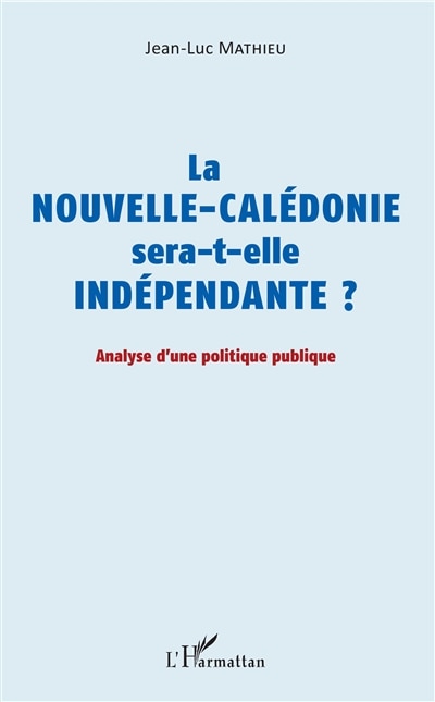 Couverture_La Nouvelle-calédonie Sera-t-elle Indépendante ?