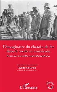 Front cover_L'imaginaire du chemin de fer dans le western américain