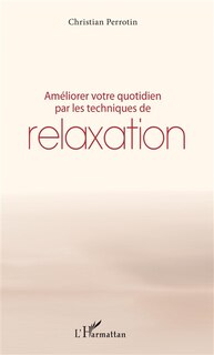Couverture_Am&eacute;liorer votre quotidien par les techniques de relaxation