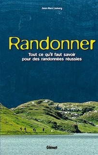 Randonner: tout ce qu'il faut savoir pour des randonnées réussies