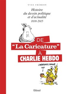 Front cover_De La caricature à Charlie Hebdo : histoire du dessin politique et d'actualité : 1830-2015