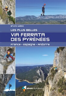 Les plus belles via ferrata des Pyrénées: France, Espagne, Andorre