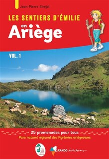 Couverture_Les sentiers d'Emilie en Ariège, Vol. 1. Parc naturel régional des Pyrénées ariégeoises : 25 promenades pour tous