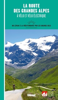 Couverture_La route des Grandes Alpes à vélo et vélo électrique