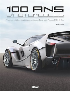 Front cover_100 ans d'automobile : tous les modèles de légende, du tricycle Benz à la Ferrari FXX-K Evo
