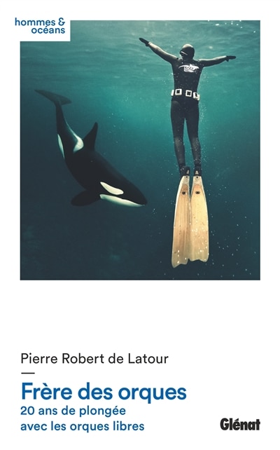 Frère des orques: 20 ans de plongée avec les orques libres