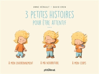 3 petites histoires pour être attentif...: à mon environnement, à ma nourriture, à mon corps