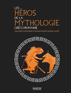 Couverture_Les héros de la mythologie gréco-romaine : aventures fantastiques et grandes épopées merveilleuses