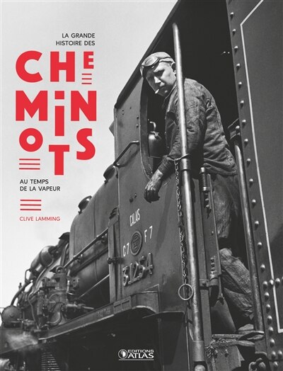 Front cover_La grande histoire des cheminots : au temps de la vapeur