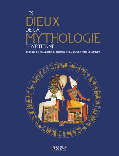 Front cover_Les dieux de la mythologie égyptienne : garants de l'équilibre du cosmos, de la nature et de l'humanité
