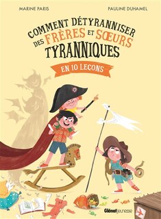 Couverture_Comment détyranniser des frères et soeurs tyranniques en 10 leçons