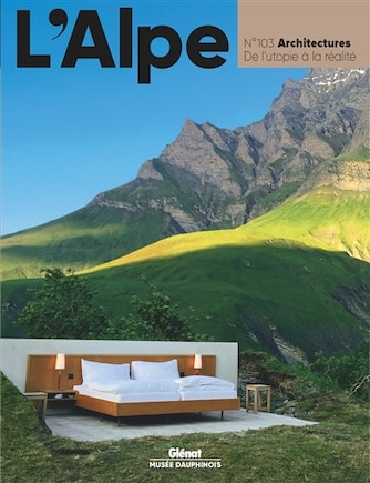 Alpe (L'), n°103. Architectures: de l'utopie à la réalité