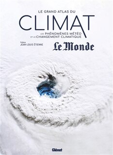 Le grand atlas du climat: les phénomènes météo et le changement climatique