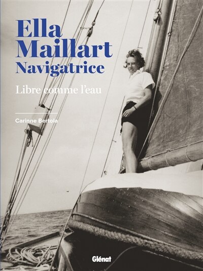 Couverture_Ella Maillart navigatrice : libre comme l'eau