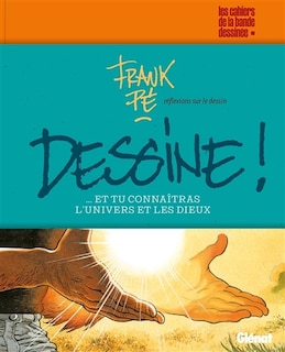 Couverture_Dessine !... : et tu connaîtras l'Univers et les dieux : réflexions sur le dessin