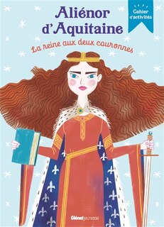 Front cover_Aliénor d'Aquitaine : la reine aux deux couronnes : cahier d'activités