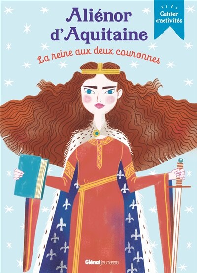Front cover_Aliénor d'Aquitaine : la reine aux deux couronnes : cahier d'activités